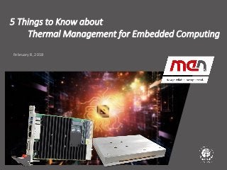 Textmasterformat bearbeiten
▪ Second Level
▪ Third Level
▪ Fourth Level
Fifth Level
February 8, 2018
5 Things to Know about
Thermal Management for Embedded Computing
 