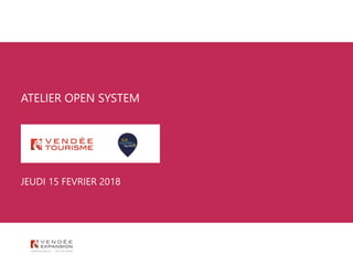 ATELIER OPEN SYSTEM
JEUDI 15 FEVRIER 2018
 