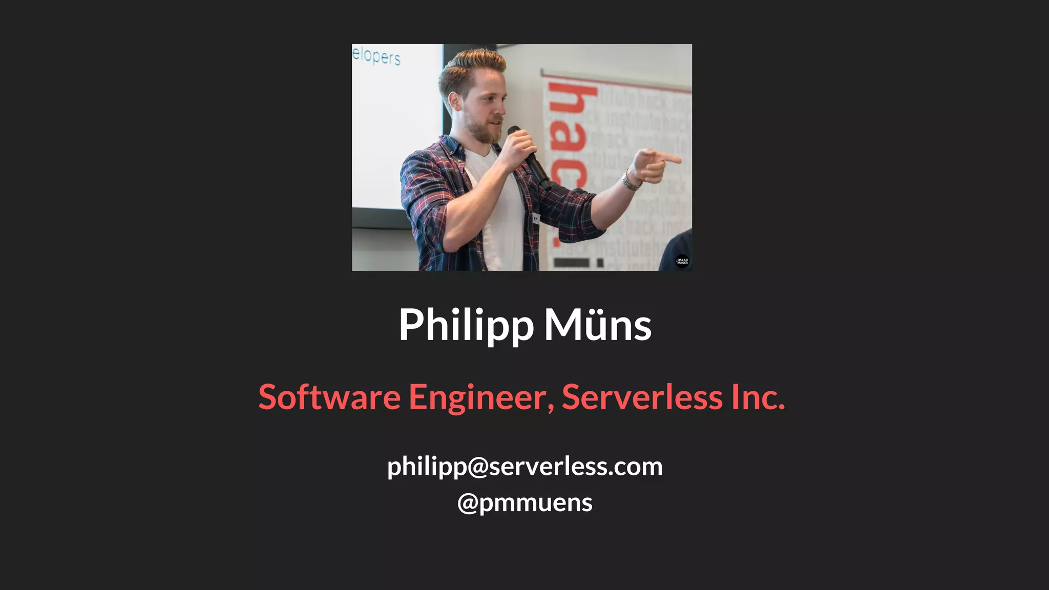 philipp@serverless.com
@pmmuens
Philipp Müns
Software Engineer, Serverless Inc.
 
