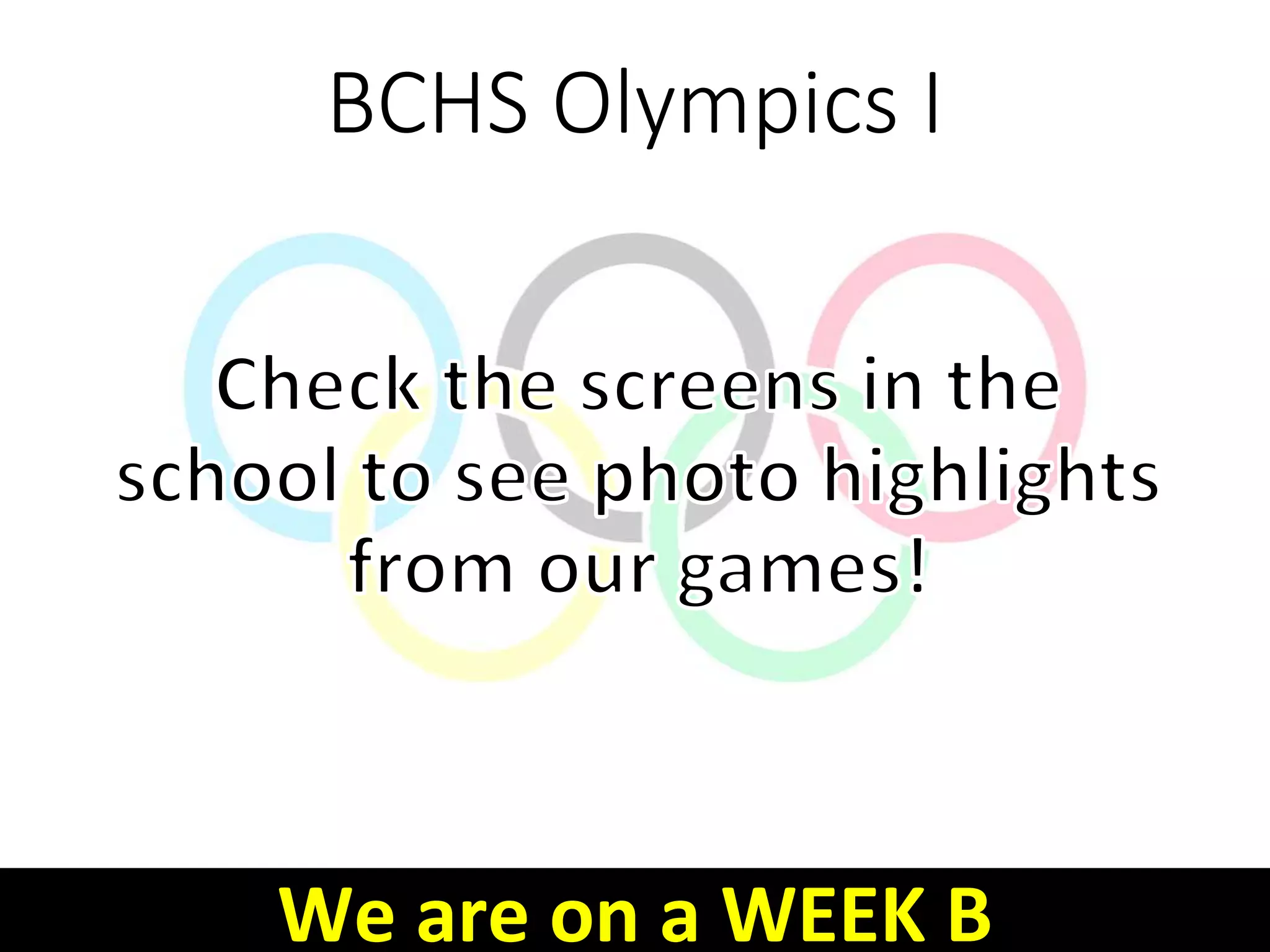 BCHS Olympics I
We are on a WEEK B
 