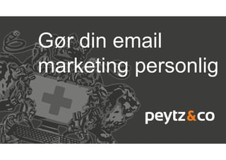 Gør din email
marketing personlig
 