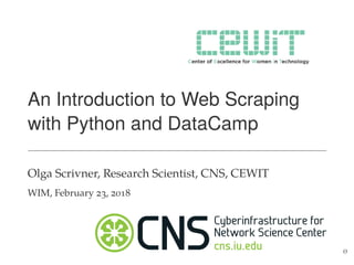 An Introduction to Web Scraping
with Python and DataCamp
Olga Scrivner, Research Scientist, CNS, CEWIT
WIM, February 23, 2018
0
 