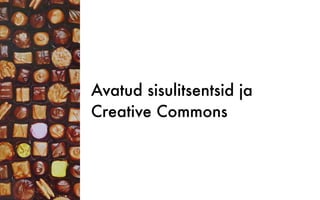 Avatud sisulitsentsid ja
Creative Commons
 