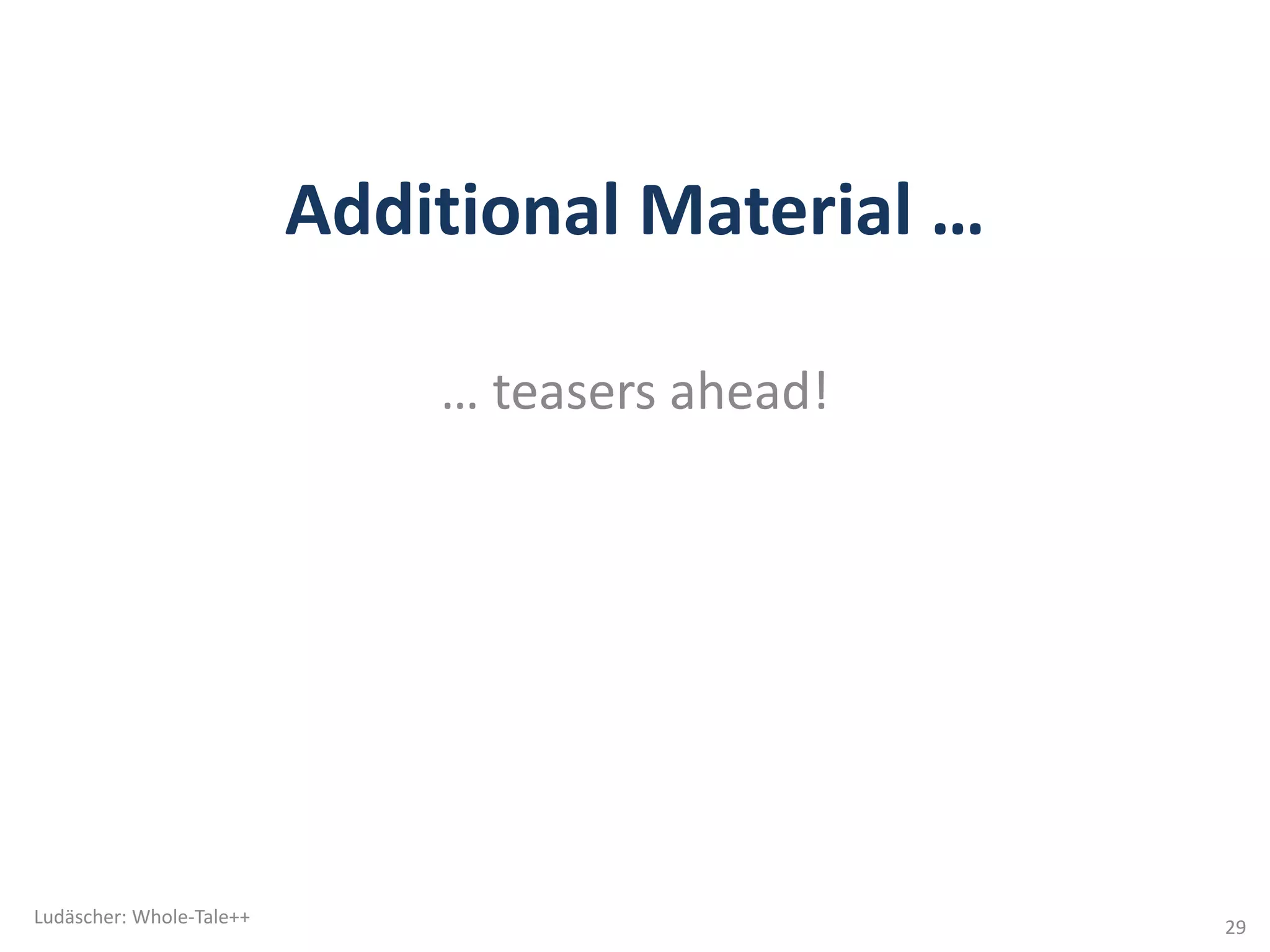 Additional	Material	…
…	teasers	ahead!
Ludäscher:	Whole-Tale++
29
 