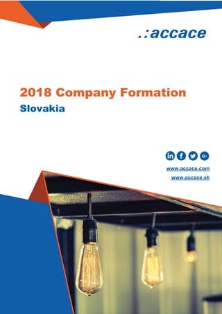 Slovakia
2018 Company Formation
www.accace.com
www.accace.sk
 