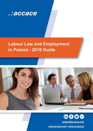 Labour Law and Employment
in Poland - 2018 Guide
poland@accace.com
www.accace.com | www.accace.pl
 