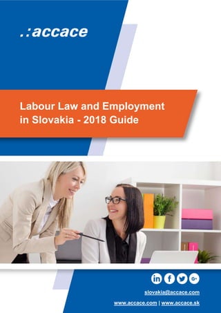 Labour Law and Employment
in Slovakia - 2018 Guide
slovakia@accace.com
www.accace.com | www.accace.sk
 