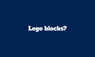 Lego blocks?
 