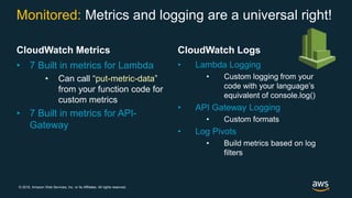 © 2018, Amazon Web Services, Inc. or its Affiliates. All rights reserved.
CloudWatch Metrics
• 7 Built in metrics for Lamb...