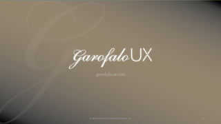 garofaloux.com
© 2018 Garofalo UX. Garofalo Enterprises, Inc. 41
 
