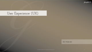 © 2018 Garofalo UX. Garofalo Enterprises, Inc. 42
User Experience (UX)
ISO 9241-210
 