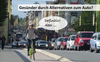 51
Gesünder durch Alternativen zum Auto?
Definitiv!
Aber …
 