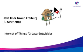 Generative Software GmbH
Java User Group Freiburg
5. März 2018
Internet of Things für Java-Entwickler
1
 