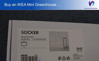 Buy an IKEA Mini Greenhouse …
13Generative Software GmbH
 