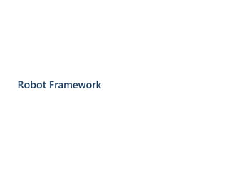 Robot Framework
 