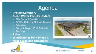 • Project Summary
• Clean Water Facility Update
• City Council Questions
• GC/CM Delivery Method Review
• Schedule
• Curre...