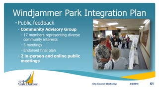 3/5/2018 61
Windjammer Park Integration Plan
• Public feedback
• Community Advisory Group
• 17 members representing divers...