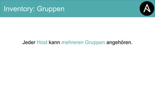 Inventory: Gruppen
Jeder Host kann mehreren Gruppen angehören.
 