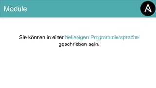 Module
Sie können in einer beliebigen Programmiersprache
geschrieben sein.
 