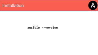 Installation
ansible --version
 