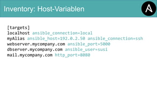 Inventory: Gruppenvariablen
[targets]
localhost ansible_connection=local
myAlias ansible_host=192.0.2.50 ansible_connectio...