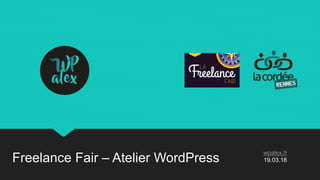 wpalex.fr
19.03.18Freelance Fair – Atelier WordPress
 