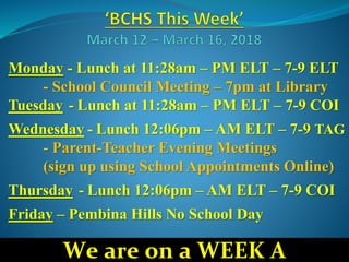 Monday - Lunch at 11:28am – PM ELT – 7-9 ELT
- School Council Meeting – 7pm at Library
Tuesday - Lunch at 11:28am – PM ELT – 7-9 COI
Wednesday - Lunch 12:06pm – AM ELT – 7-9 TAG
- Parent-Teacher Evening Meetings
(sign up using School Appointments Online)
Thursday - Lunch 12:06pm – AM ELT – 7-9 COI
Friday – Pembina Hills No School Day
We are on a WEEK A
 