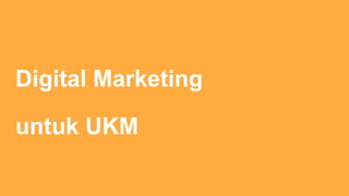 Digital Marketing
untuk UKM
 