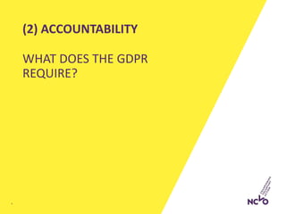 (2) ACCOUNTABILITY
WHAT DOES THE GDPR
REQUIRE?
4
 