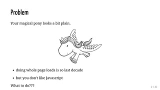 Lipstick on a Magical Pony: dynamic web pages without Javascript Slide 6