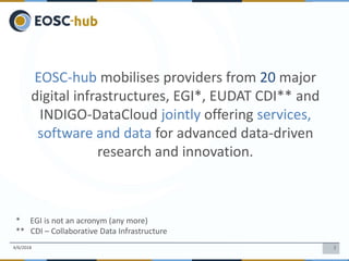 24/6/2018
EOSC-hub mobilises providers from 20 major
digital infrastructures, EGI*, EUDAT CDI** and
INDIGO-DataCloud joint...