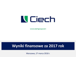 Wyniki finansowe za 2017 rok
Warszawa, 27 marca 2018 r.
 
