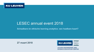 LESEC annual event 2018
27 maart 2018
Schaalbare én ethische learning analytics: een haalbare kaart?
 