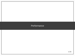 21/39
Performance
 