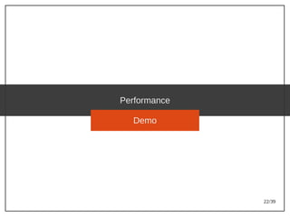 22/39
Performance
Demo
 