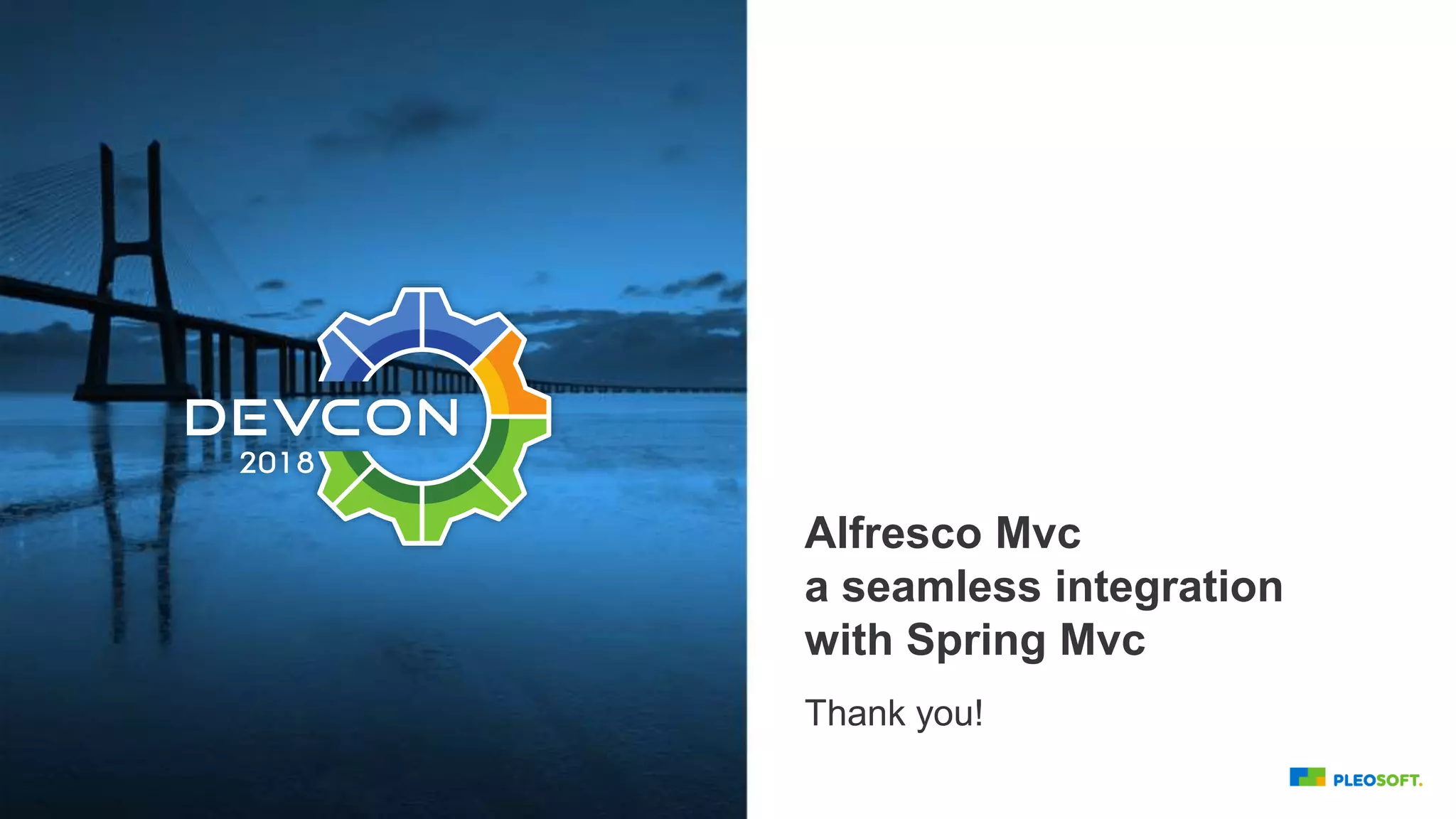 Alfresco Mvc
a seamless integration
with Spring Mvc
Thank you!
 