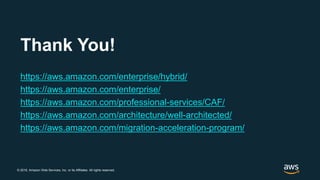 © 2018, Amazon Web Services, Inc. or its Affiliates. All rights reserved.
Thank You!
https://aws.amazon.com/enterprise/hyb...