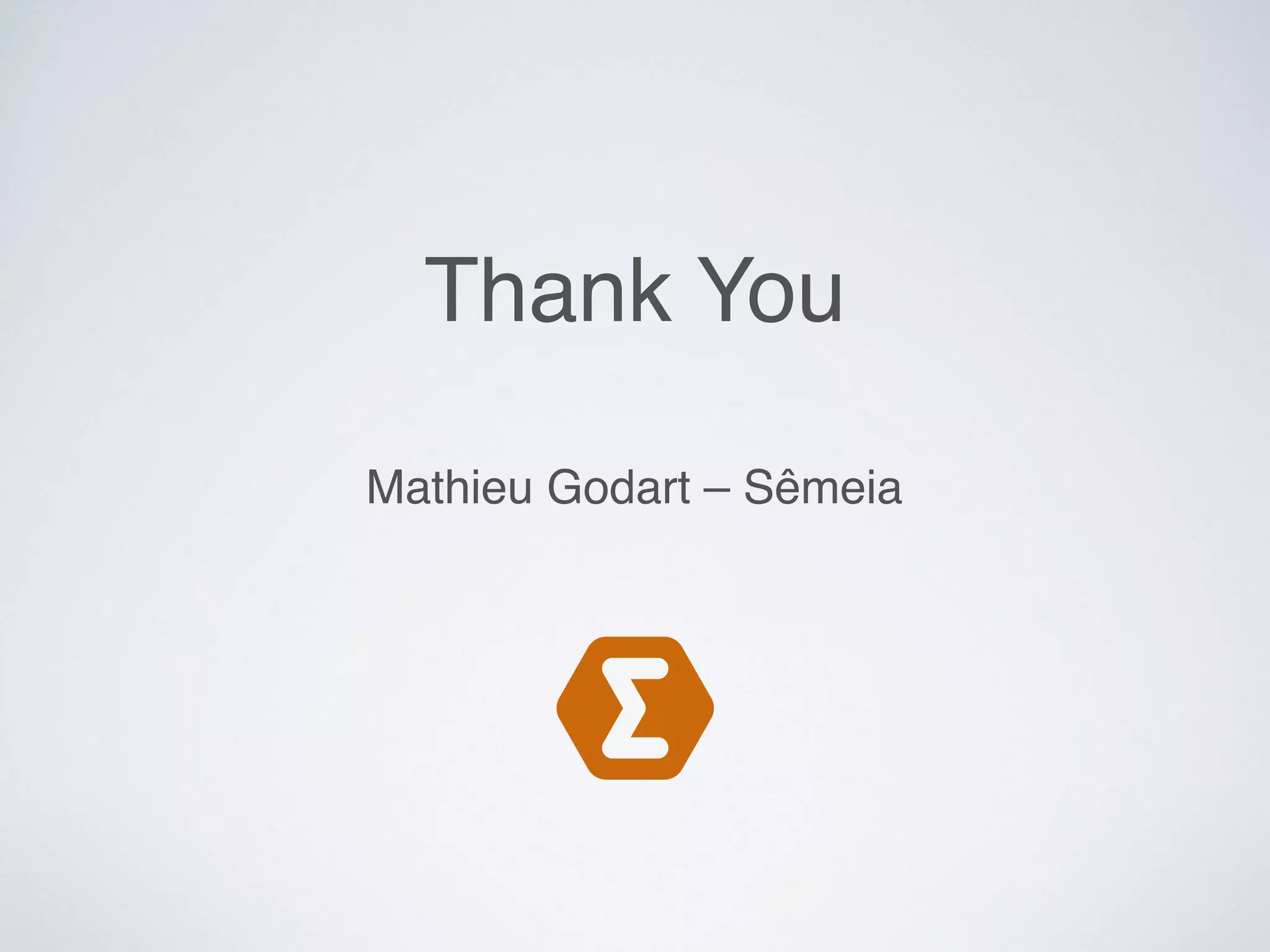 Thank You
Mathieu Godart – Sêmeia
 