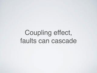 Coupling effect,
faults can cascade
 