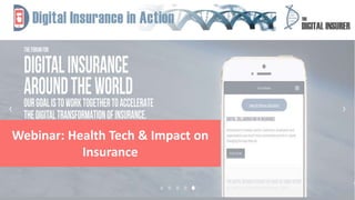 1
Webinar: Health Tech & Impact on
Insurance
 