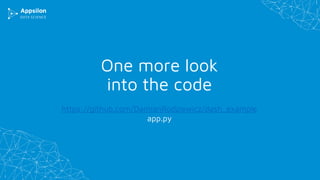 One more look
into the code
https://github.com/DamianRodziewicz/dash_example
app.py
 
