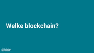 Welke blockchain?
 