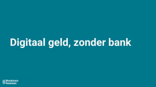 Digitaal geld, zonder bank
 