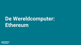De Wereldcomputer:
Ethereum
 