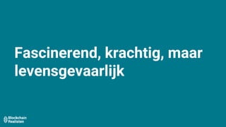 Fascinerend, krachtig, maar
levensgevaarlijk
 