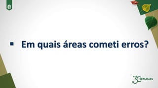  Em quais áreas cometi erros?
 