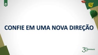 CONFIE EM UMA NOVA DIREÇÃO
 