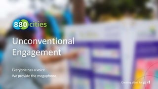 Unconventional
Engagement
Everyone has a voice.
We provide the megaphone.
Creating cities for all
 