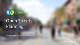 Open Streets
Planning
Change your city’s culture of health.
Creating cities for all
 
