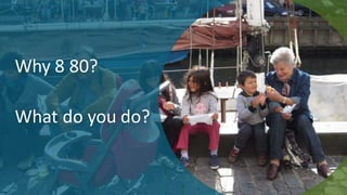 Why 8 80?
What do you do?
 